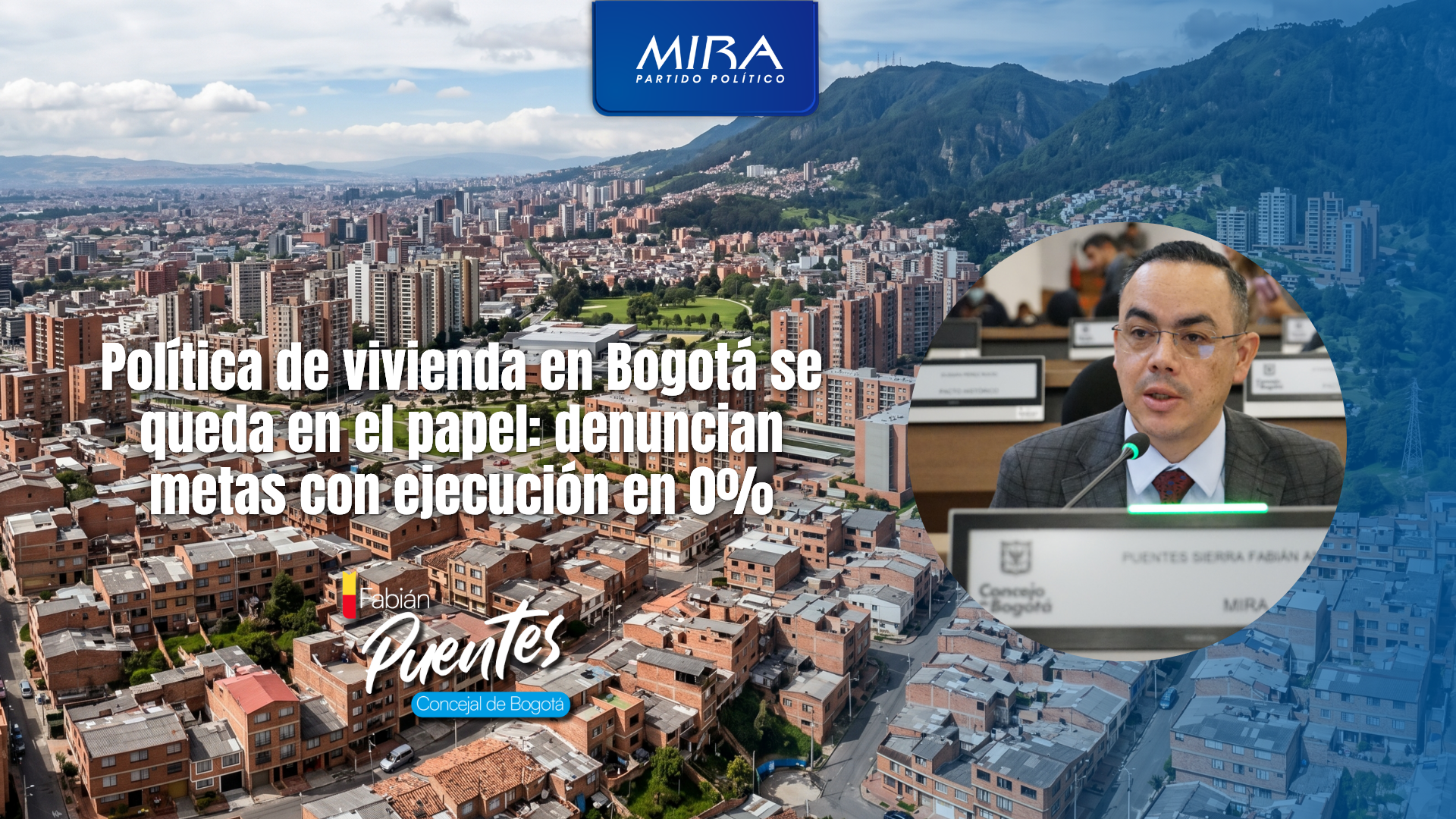 Concejal Fabián Puentes del Partido MIRA denuncia 0% de ejecución en vivienda en Bogotá.