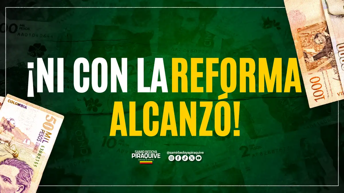 Pieza gráfica '¡Ni con la reforma alcanzó!' del concejal Samir Bedoya Piraquive sobre la nueva deuda de Bogotá por $1,5 billones